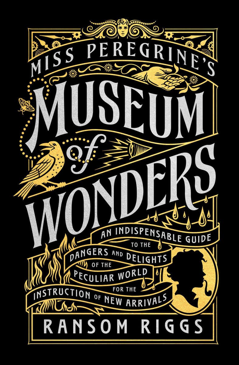 Riggs, Ransom | Miss Peregrine's Museum of Wonders : An Indispensable Guide to the Dangers and Delights of the Peculiar ...