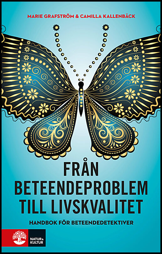 Grafström, Marie | Kallenbäck, Camilla | Från beteendeproblem till livskvalitet : Handbok för beteendedetektiver
