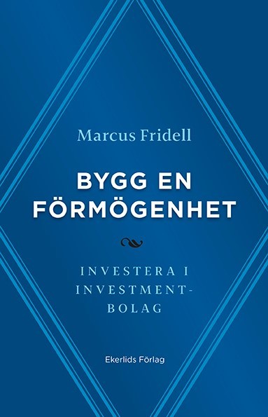 Fridell, Marcus | Bygg en förmögenhet : Investera i investmentbolag