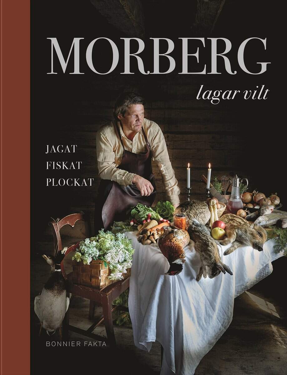 Morberg, Per | Morberg lagar vilt : Jagat, fiskat, plockat