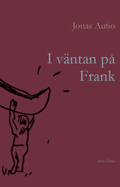 Autio, Jonas | I väntan på Frank