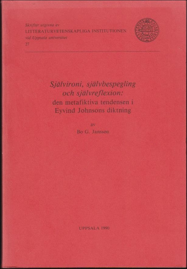 Jansson, Bo G. | Självironi, självbespegling och självreflexion : Den metafiktiva tendensen i Eyvind Johnsons diktning