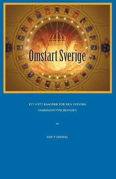 Erixell, Leif V. | Omstart Sverige : Ett förslag till ett nytt ramverk för den svenska samhällsutvecklingen