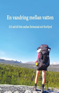 Öhrling, Johanna | En vandring mellan vatten : 213 mil till fots mellan Strömstad och Storfjord