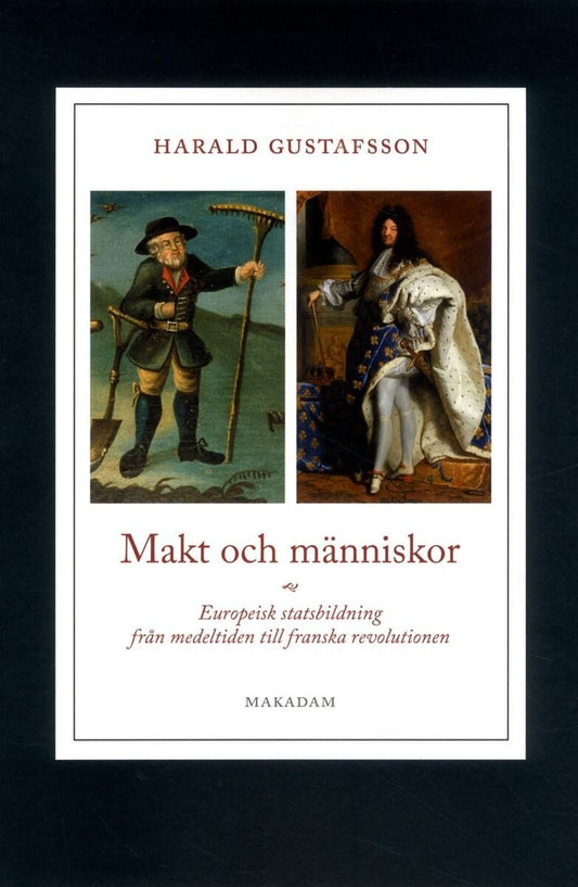 Gustafsson, Harald | Makt och människor : Europeisk statsbildning från medeltiden till franska revolutionen