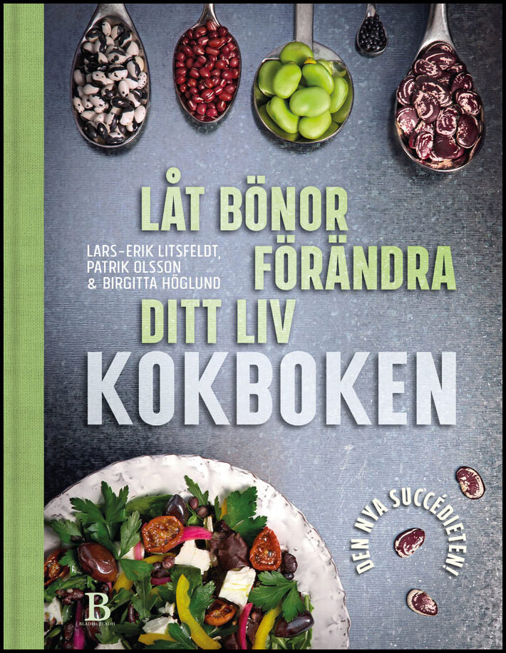 Höglund, Birgitta| Litsfeldt, Lars-Erik| Olsson, Patrik | Låt bönor förändra ditt liv : Kokboken