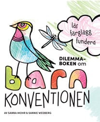 Mohr, Sanna | Wedberg, Sannie | Dilemmaboken om Barnkonventionen