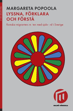 Popoola, Margareta | Lyssna, förklara och förstå : Romska migranters möten med sjukvård i Sverige