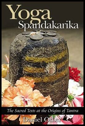 Odier, Daniel | Yoga Spandakarika : The Sacred Texts At The Origins Of Tantra