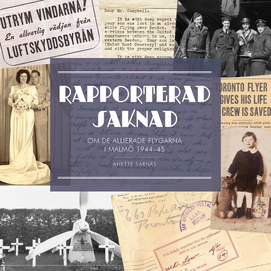 Sarnäs, Anette | Rapporterad saknad : Om de allierade flygarna i Malmö 1944-1945