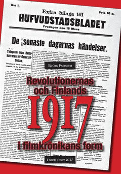 Forseth, Björn | Revolutionernas och Finlands 1917 i filmkrönikans form : Idéer i idet 2017