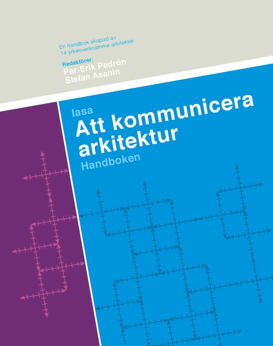 Padrón, Per-Erik | Asanin, Stefan [red.] | Att kommunicera arkitektur : Handboken