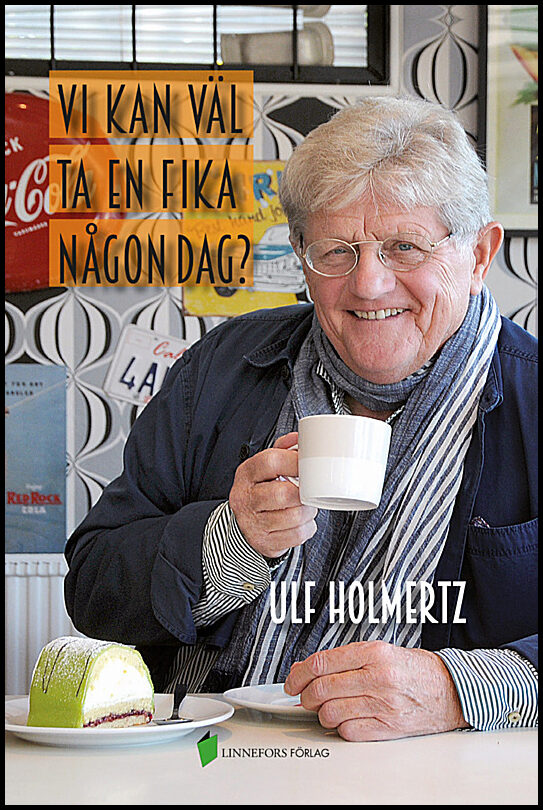 Holmertz, Ulf | Vi kan väl ta en fika någon dag?