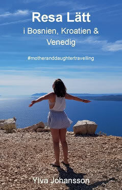 Johansson, Ylva | Resa lätt i Bosnien, Kroatien & Venedig : motheranddaughtertravelling