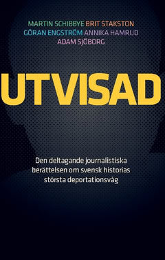 Schibbye, Martin| Stakston, Brit| Hamrud, Annika| Engström, Göran| Sjöborg, Adam | Utvisad : Den deltagande journalistis...