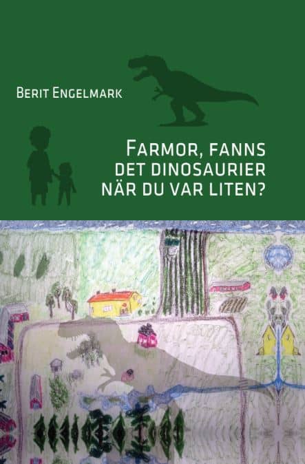 Engelmark, Berit | Farmor, fanns det dinosaurier när du var liten?