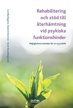 Ershammar, David | Rosenberg, David | Bogarve, Camilla | Rehabilitering och stöd till återhämtning vid psykiska funktion...