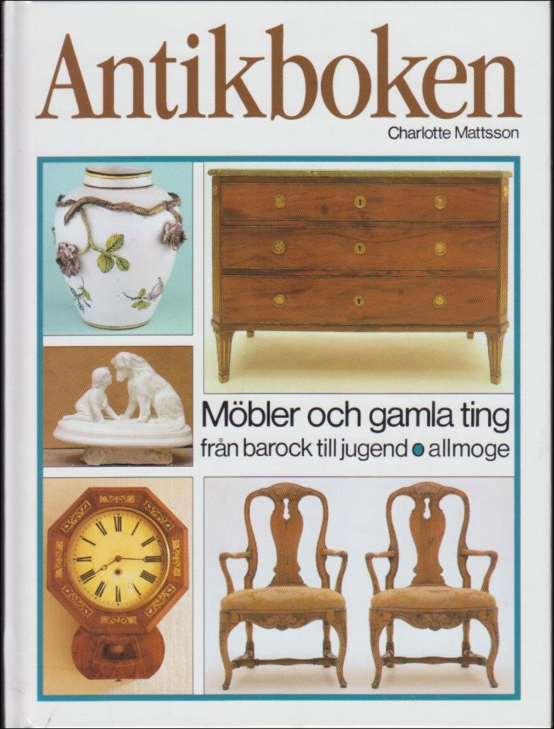 Mattsson, Charlotte | Antikboken : Möbler och gamla ting från barock till jugend o allmoge