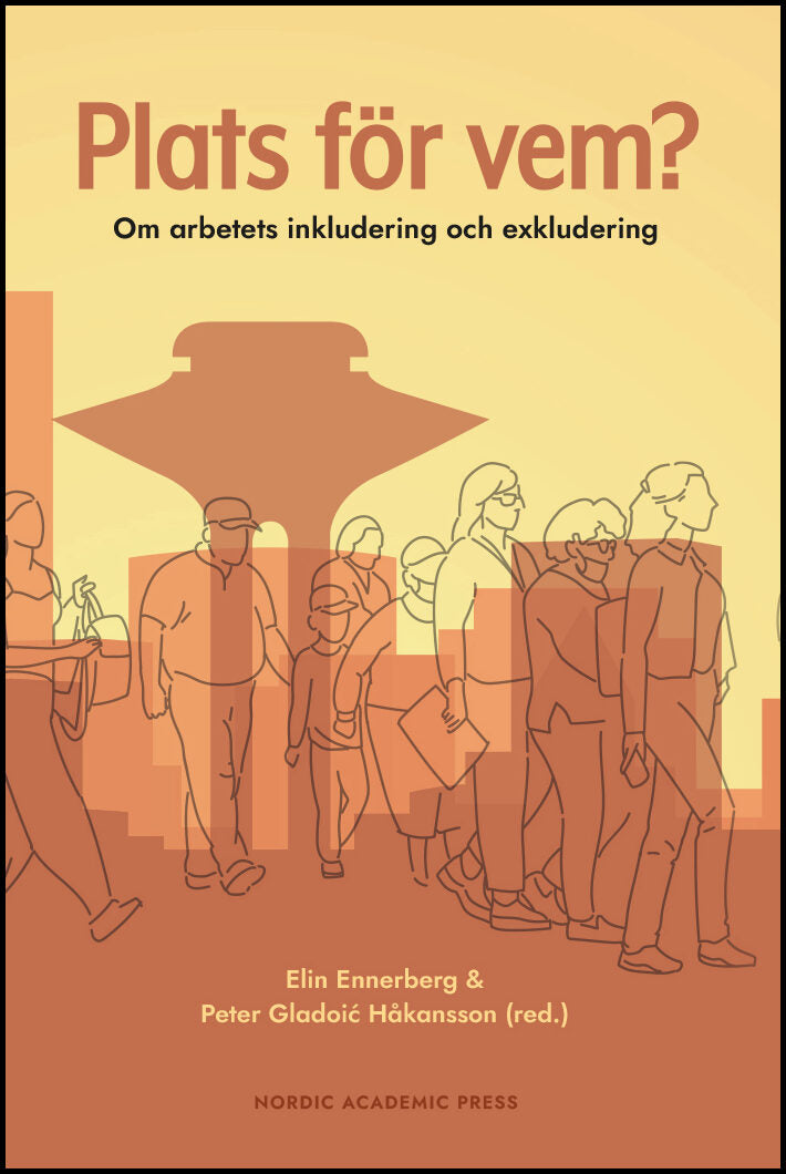 Ennerberg, Elin | Gladoic Håkansson, Peter [red.] | Plats för vem? : Om arbetets inkludering och exkludering