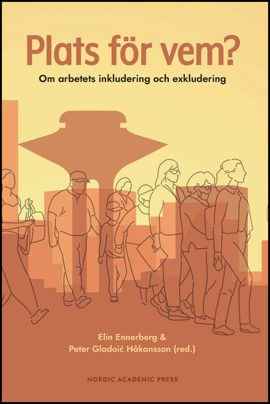 Ennerberg, Elin | Gladoic Håkansson, Peter [red.] | Plats för vem? : Om arbetets inkludering och exkludering