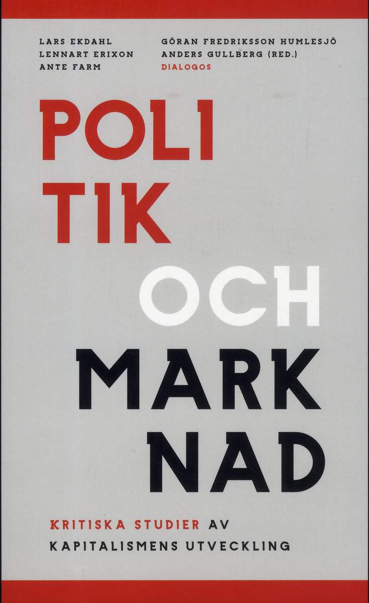 Andersson, Jan Otto | Erixon, Lennart | et al | Politik och marknad : Kritiska studier av kapitalismens utveckling