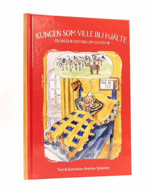 Sjölander, Andreas | Kungen som ville bli hjälte : En sagolik historia om Gustav III