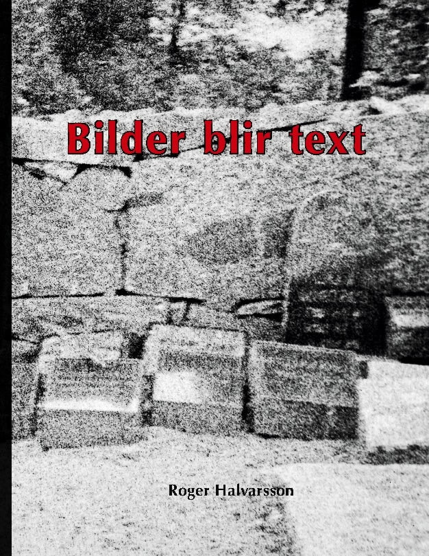 Halvarsson, Roger | Bilder blir text : I mitt huvud