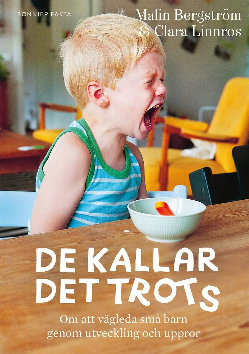 Bergström, Malin | Linnros, Clara | De kallar det trots : Om att vägleda små barn genom utveckling och uppror