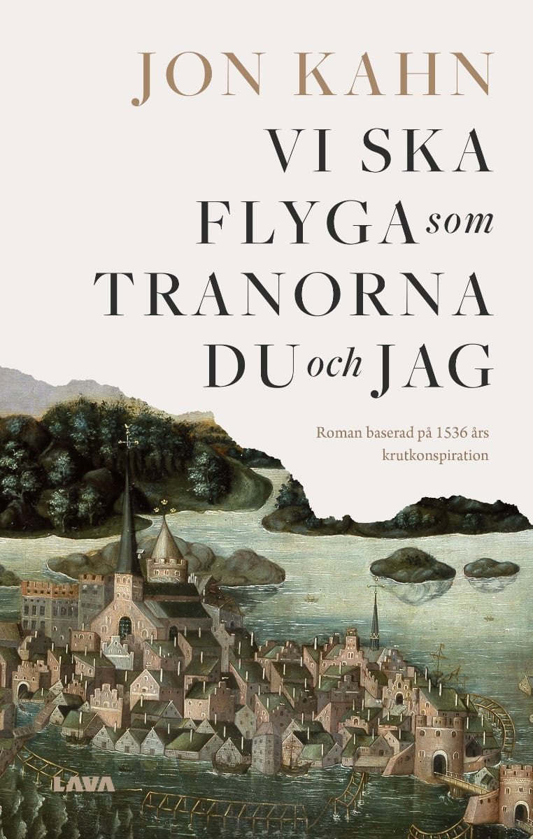 Kahn, Jon | Vi ska flyga som tranorna du och jag : Roman baserad på 1536 års krutkonspiration