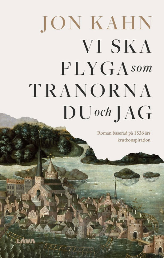 Kahn, Jon | Vi ska flyga som tranorna du och jag : Roman baserad på 1536 års krutkonspiration