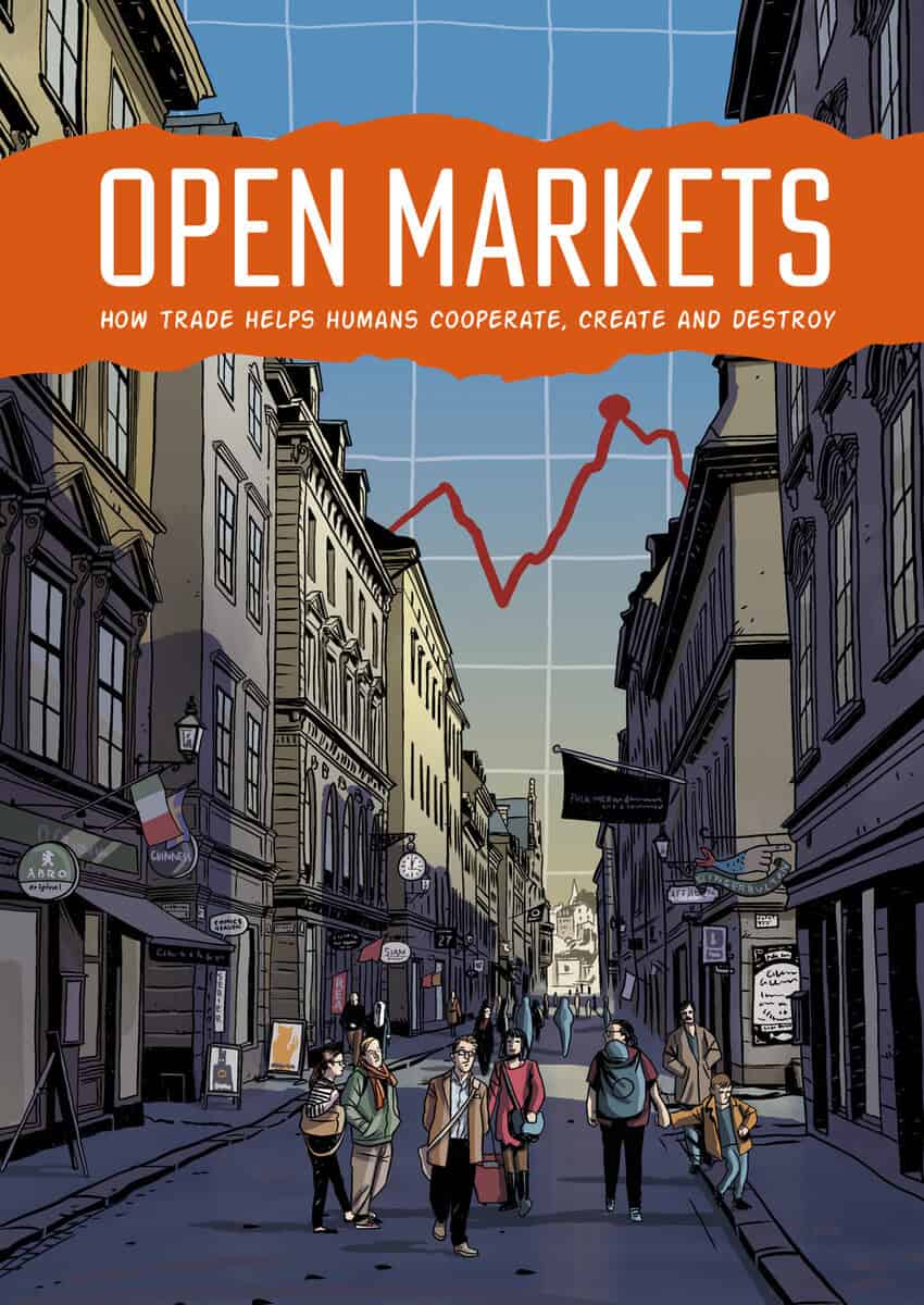 Bergh, Andreas | Open markets : How Trade Helps Humans Cooperate, Create and Destroy