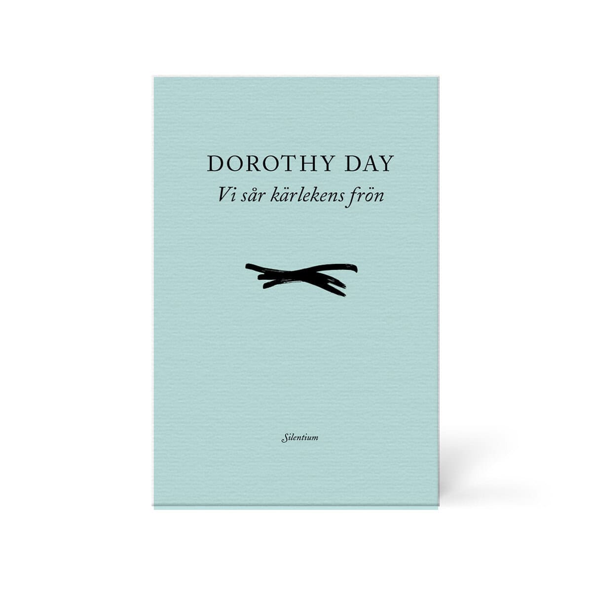 Day, Dorothy | Vi sår kärlekens frön