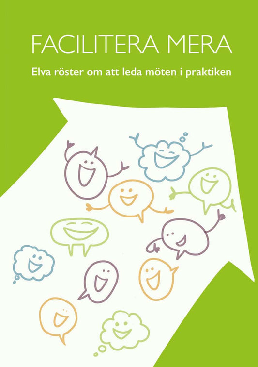 Brandt, Martina | Eklund, Ulrika | et al | Facilitera mera : Elva röster om att leda möten i praktiken