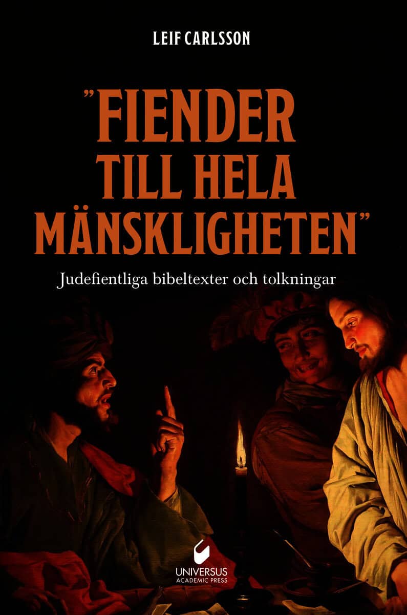 Carlsson, Leif | ”Fiender till hela mänskligheten' : Judefientliga bibeltexter och tolkningar