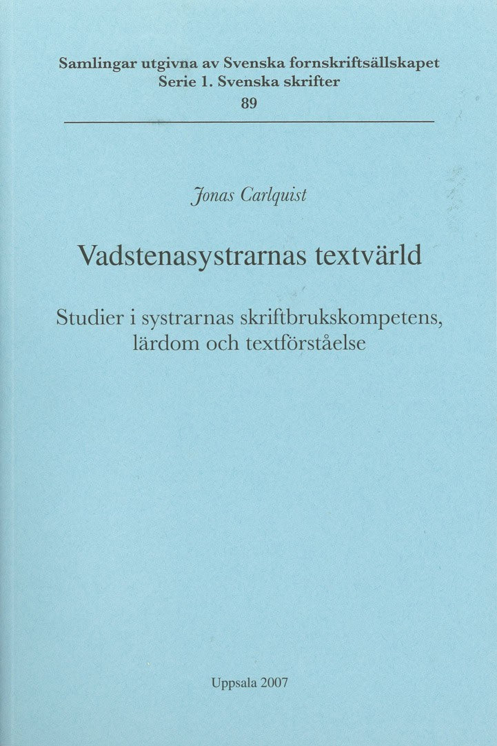 Carlquist, Jonas | Vadstenasystrarnas textvärld : Studier i systrarnas skriftbrukskompetens, lärdom och textförståelse |...