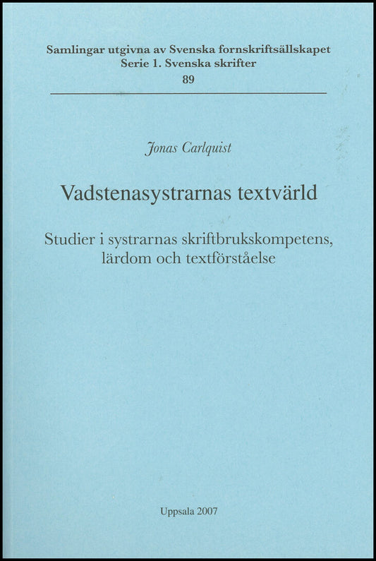 Carlquist, Jonas | Vadstenasystrarnas textvärld : Studier i systrarnas skriftbrukskompetens, lärdom och textförståelse |...