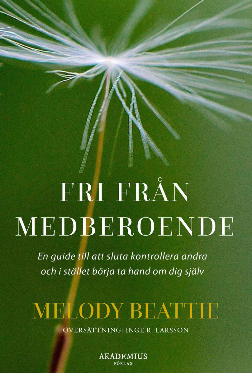 Beattie, Melody | Fri från medberoende : Hur du slutar kontrollera andra och börjar ta hand om dig själv