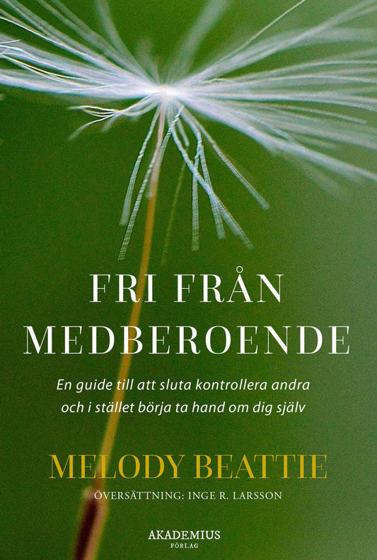 Beattie, Melody | Fri från medberoende : Hur du slutar kontrollera andra och börjar ta hand om dig själv