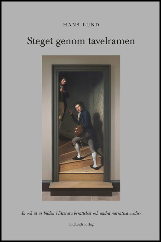 Lund, Hans | Steget genom tavelramen : In och ut ur bilden i litterära berättelser och andra narrativa medier