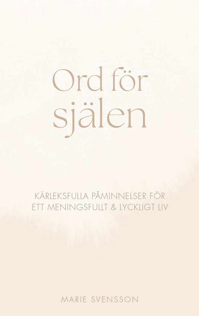 Svensson, Marie | Ord för själen : Kärleksfulla påminnelser för ett meningsfullt & lyckligt liv