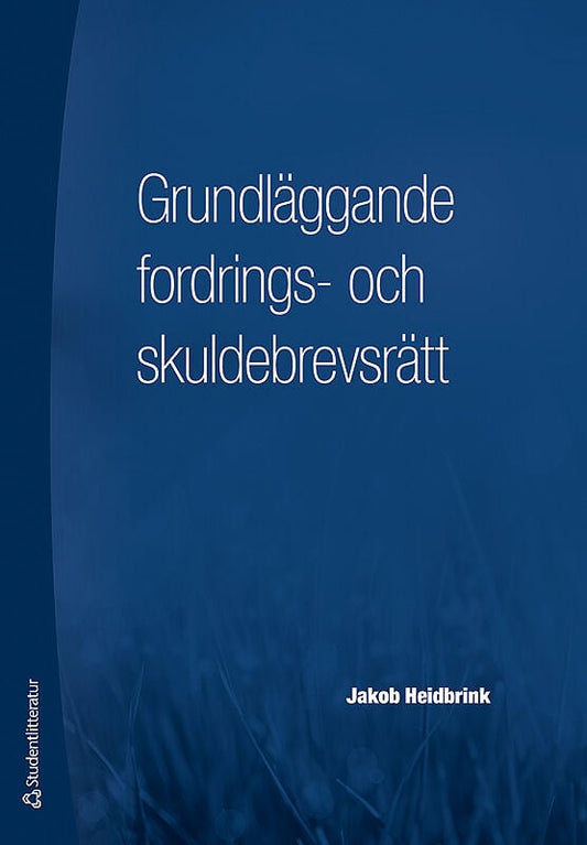 Heidbrink, Jakob | Grundläggande fordrings- och skuldebrevsrätt : Och skuldebrevsrätt : och skuldebrevsrätt : och skulde...