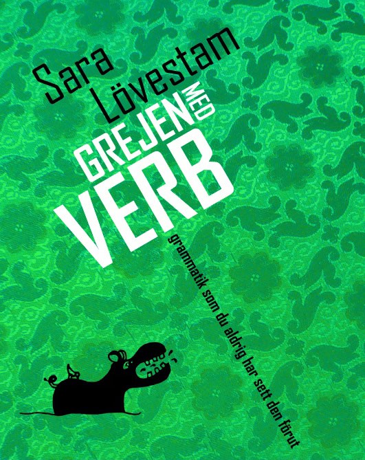 Lövestam, Sara | Grejen med verb : Grammatik som du aldrig har sett den förut