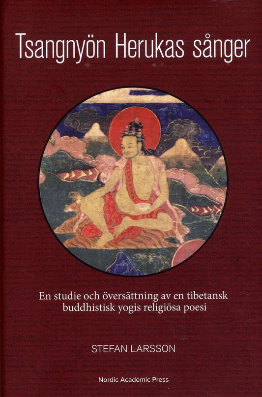 Larsson, Stefan | Tsangnyön Herukas sånger : En studie och översättning av en tibetansk buddhistisk yogis religiösa poesi