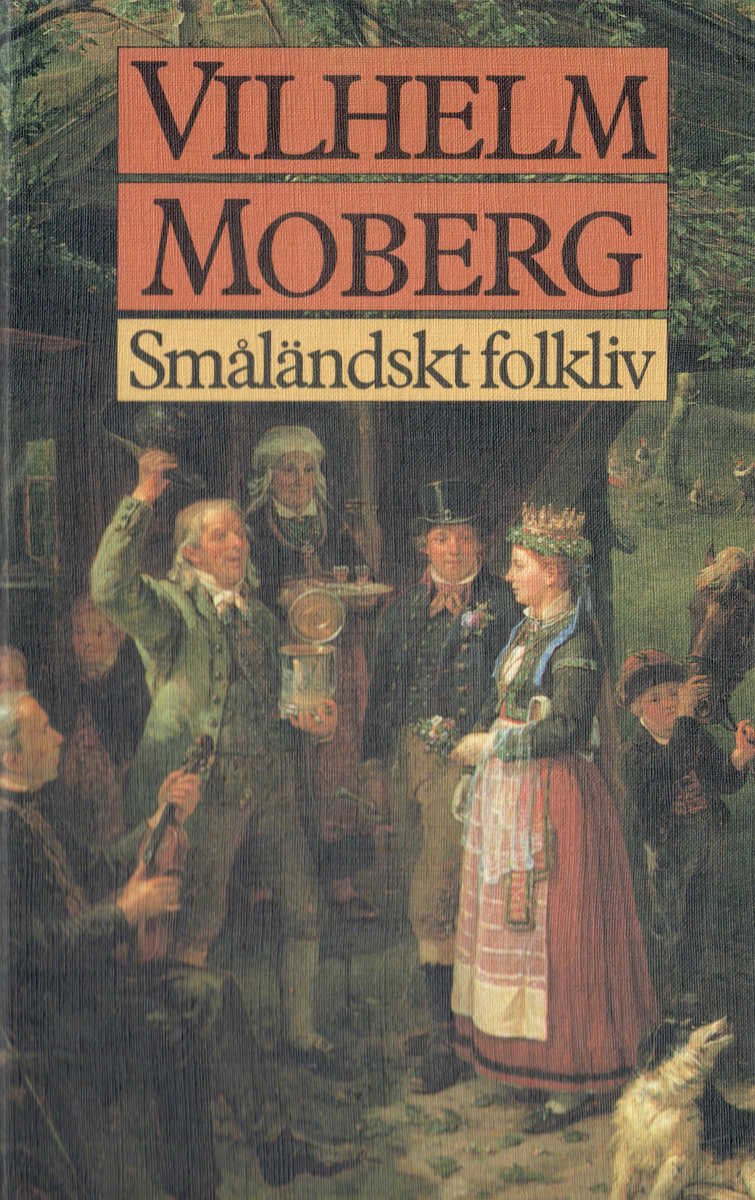 Moberg, Vilhelm | Småländskt folkliv : Uppsatser och berättelser från Vilhelm Mobergs ungdomsår