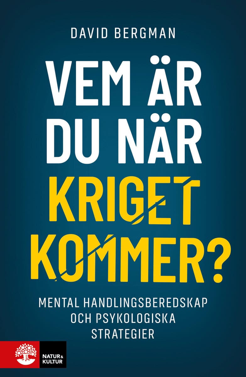 Bergman, David | Vem är du när kriget kommer? : Mental handlingsberedskap och psykologiska strategier