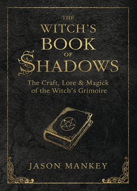 Mankey, Jason | Witchs book of shadows : The craft, lore and magick of the witchs grimoire