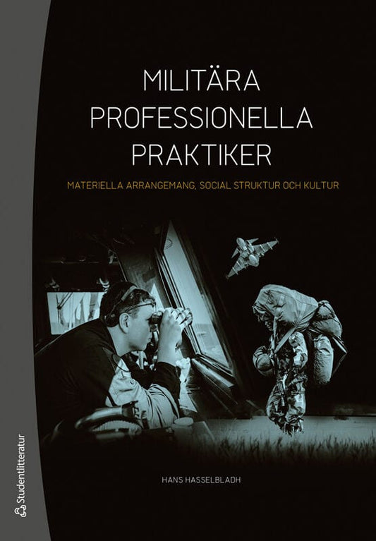 Hasselbladh, Hans | Militära professionella praktiker : - materiella arrangemang, social struktur och kultur