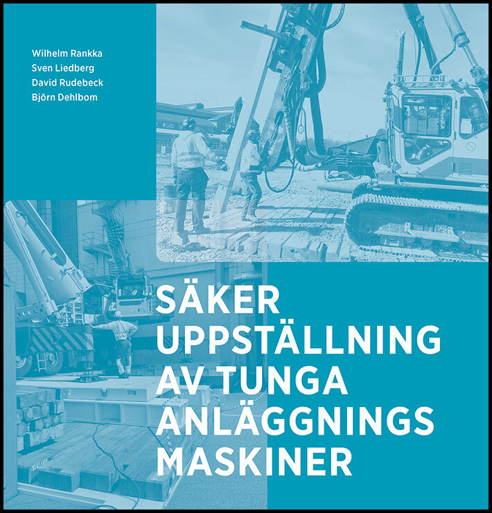 Rankka, Wilhelm | Liedberg, Sven | Rudebeck, David | Dehlbom, Björn | Säker uppställning av tunga anläggningsmaskiner