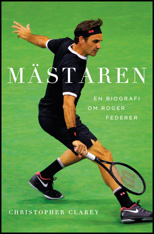 Clarey, Christopher | Mästaren : En biografi om Roger Federer