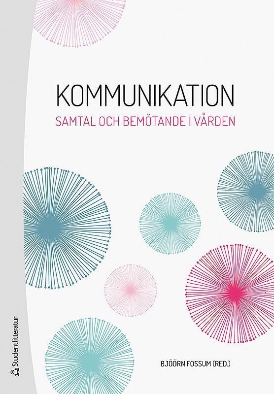 Fossum, Bjöörn | Andersson, Sven-Olof | et al | Kommunikation : Samtal och bemötande i vården
